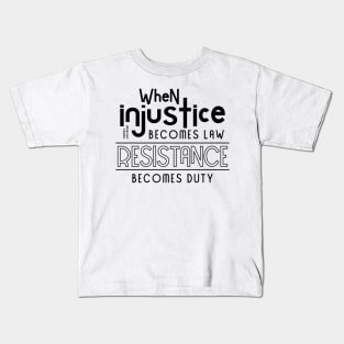 When injustice becomes law Resistance becomes duty Kids T-Shirt